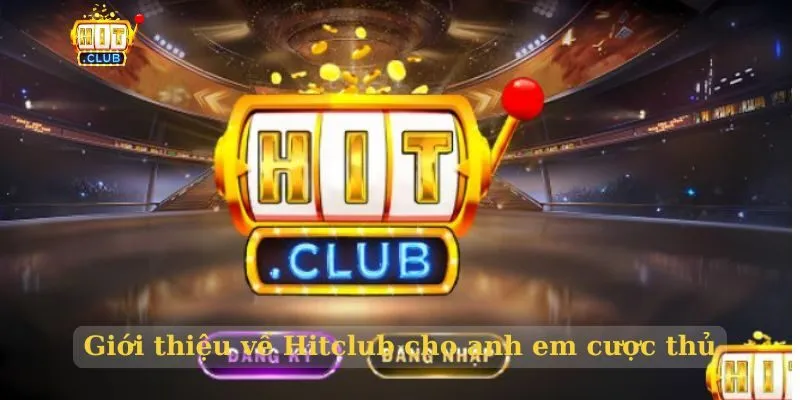 Giới thiệu Hitclub một sân chơi đẳng cấp quốc tế