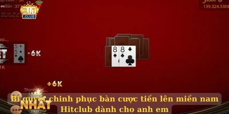 Bí quyết chinh phục bàn cược tiến lên miền nam Hitclub dành cho anh em